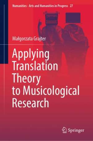 Applying Translation Theory to Musicological Research de Małgorzata Grajter