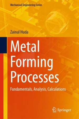 Metal Forming Processes: Fundamentals, Analysis, Calculations de Zainul Huda