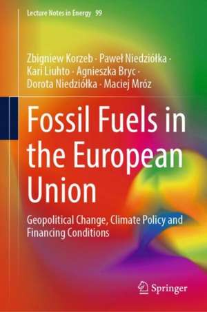 Fossil Fuels in the European Union: Geopolitical Change, Climate Policy and Financing Conditions de Zbigniew Korzeb