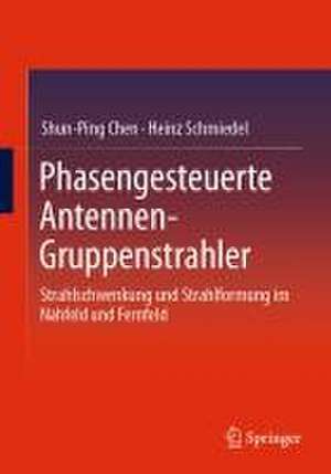 Phasengesteuerte Antennen- Gruppenstrahler: Strahlschwenkung und Strahlformung im Nahfeld und Fernfeld de Shun-Ping Chen