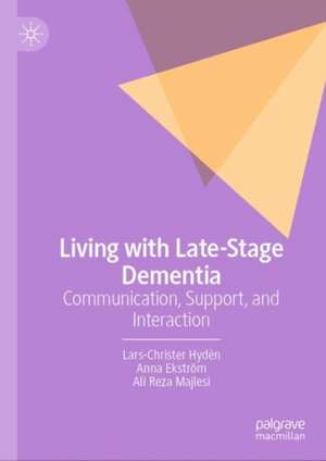 Living with Late-Stage Dementia: Communication, Support, and Interaction de Lars-Christer Hydén