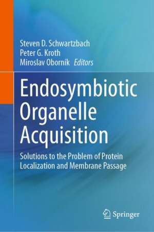 Endosymbiotic Organelle Acquisition: Solutions to the Problem of Protein Localization and Membrane Passage de Steven D. Schwartzbach