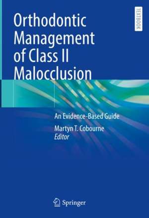 Orthodontic Management of Class II Malocclusion: An Evidence-Based Guide de Martyn T. Cobourne