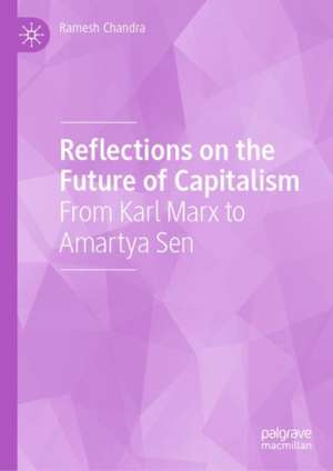 Reflections on the Future of Capitalism: From Karl Marx to Amartya Sen de Ramesh Chandra