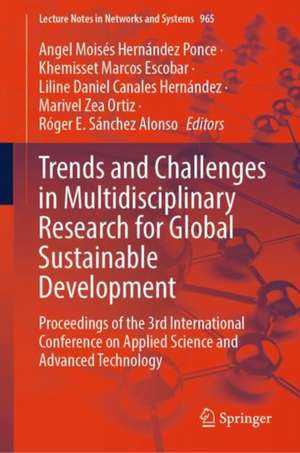 Trends and Challenges in Multidisciplinary Research for Global Sustainable Development: Proceedings of the 3rd International Conference on Applied Science and Advanced Technology de Angel Moisés Hernández Ponce