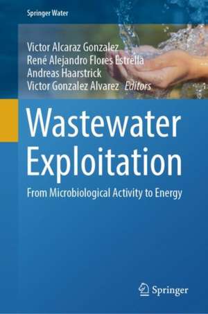 Wastewater Exploitation: From Microbiological Activity to Energy de Victor Alcaraz Gonzalez