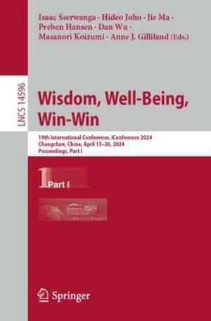 Wisdom, Well-Being, Win-Win: 19th International Conference, iConference 2024, Changchun, China, April 15–26, 2024, Proceedings, Part I de Isaac Sserwanga