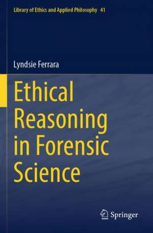 Ethical Reasoning in Forensic Science de Lyndsie Ferrara