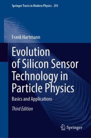 Evolution of Silicon Sensor Technology in Particle Physics: Basics and Applications de Frank Hartmann