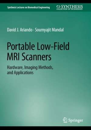 Portable Low-Field MRI Scanners: Hardware, Imaging Methods, and Applications de David J. Ariando