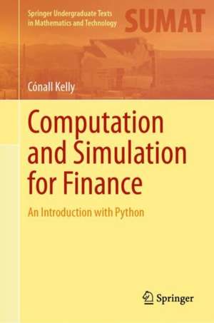 Computation and Simulation for Finance: An Introduction with Python de Cónall Kelly