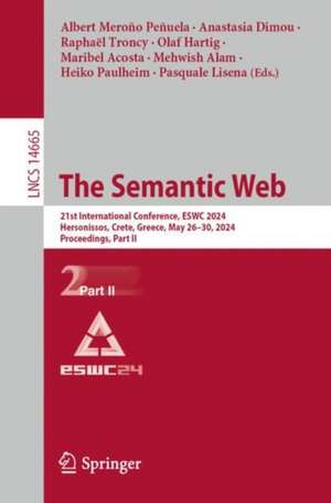 The Semantic Web: 21st International Conference, ESWC 2024, Hersonissos, Crete, Greece, May 26–30, 2024, Proceedings, Part II de Albert Meroño Peñuela