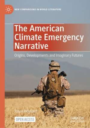 The American Climate Emergency Narrative: Origins, Developments and Imaginary Futures de Johan Höglund