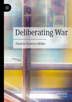 Deliberating War de Patricia Roberts-Miller