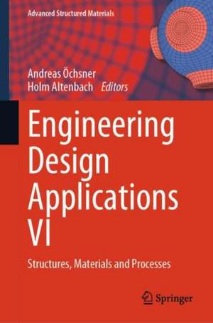 Engineering Design Applications VI: Structures, Materials and Processes de Andreas Öchsner