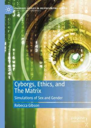 Cyborgs, Ethics, and The Matrix: Simulations of Sex and Gender de Rebecca Gibson