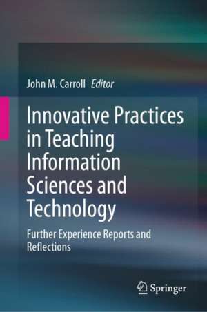 Innovative Practices in Teaching Information Sciences and Technology de John M. Carroll