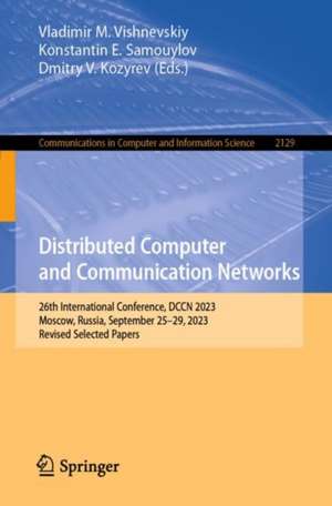 Distributed Computer and Communication Networks: 26th International Conference, DCCN 2023, Moscow, Russia, September 25–29, 2023, Revised Selected Papers de Vladimir M. Vishnevskiy