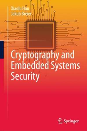 Cryptography and Embedded Systems Security de Xiaolu Hou