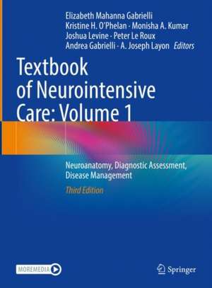 Textbook of Neurointensive Care: Volume 1: Neuroanatomy, Diagnostic Assessment, Disease Management de A. Joseph Layon