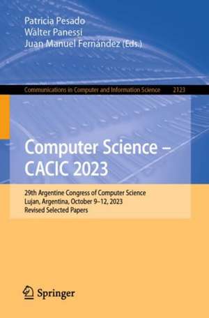 Computer Science – CACIC 2023: 29th Argentine Congress of Computer Science, Lujan, Argentina, October 9–12, 2023, Revised Selected Papers de Patricia Pesado