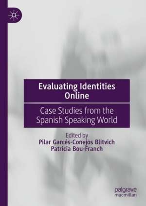 Evaluating Identities Online: Case Studies from the Spanish Speaking World de Pilar Garcés-Conejos Blitvich
