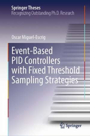 Event-Based PID Controllers with Fixed Threshold Sampling Strategies de Oscar Miguel-Escrig