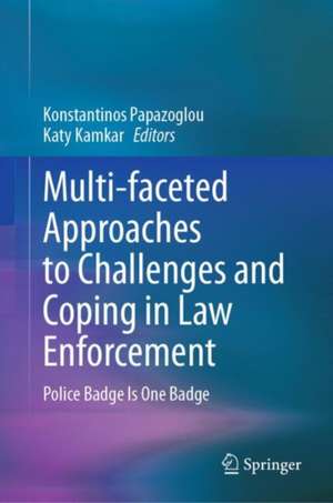 Multi-faceted Approaches to Challenges and Coping in Law Enforcement: Police Badge Is One Badge de Konstantinos Papazoglou