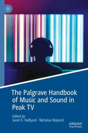 The Palgrave Handbook of Music and Sound in Peak TV de Janet K. Halfyard