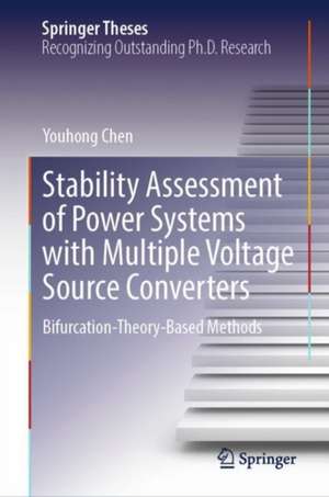 Stability Assessment of Power Systems with Multiple Voltage Source Converters: Bifurcation-Theory-Based Methods de Youhong Chen