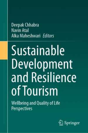 Sustainable Development and Resilience of Tourism: Wellbeing and Quality of Life Perspectives de Deepak Chhabra