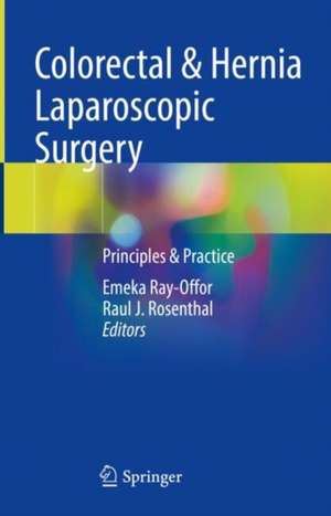 Colorectal & Hernia Laparoscopic Surgery: Principles & Practice de Emeka Ray-Offor