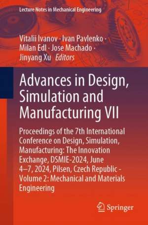 Advances in Design, Simulation and Manufacturing VII: Proceedings of the 7th International Conference on Design, Simulation, Manufacturing: The Innovation Exchange, DSMIE-2024, June 4–7, 2024, Pilsen, Czech Republic - Volume 2: Mechanical and Materials Engineering de Vitalii Ivanov