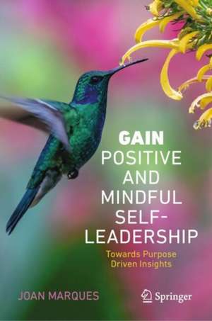 GAIN Positive and Mindful Self-Leadership: Toward Purpose Driven Insights de Joan Marques