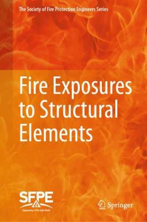 Fire Exposures to Structural Elements de Society for Fire Protection Engineers