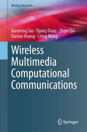 Wireless Multimedia Computational Communications de Xiaoming Tao