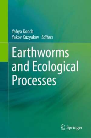 Earthworms and Ecological Processes de Yahya Kooch