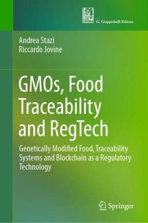 GMOs, Food Traceability and RegTech: Genetically Modified Food, Traceability Systems and Blockchain as a Regulatory Technology de Andrea Stazi