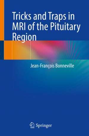 Tricks and Traps in MRI of the Pituitary Region de Jean-François Bonneville