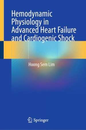 Hemodynamic Physiology in Advanced Heart Failure and Cardiogenic Shock de Hoong Sern Lim