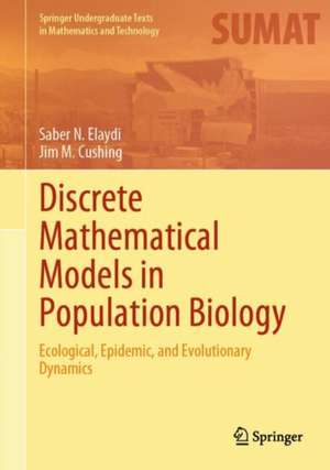 Discrete Mathematical Models in Population Biology: Ecological, Epidemic, and Evolutionary Dynamics de Saber N. Elaydi