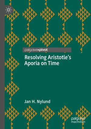 Resolving Aristotle's Aporia on Time de Jan H. Nylund