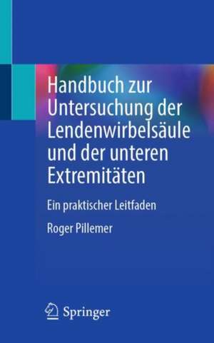 Handbuch zur Untersuchung der Lendenwirbelsäule und der unteren Extremitäten: Ein praktischer Leitfaden de Roger Pillemer