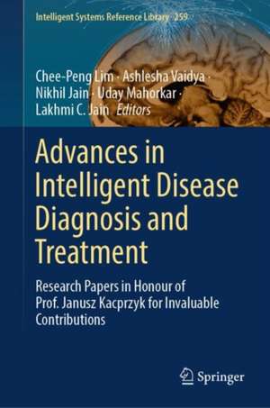 Advances in Intelligent Disease Diagnosis and Treatment: Research Papers in Honour of Prof. Janusz Kacprzyk for Invaluable Contributions de Chee-Peng Lim