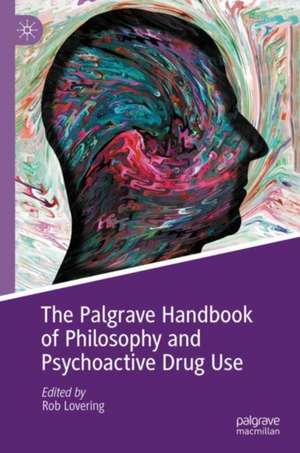 The Palgrave Handbook of Philosophy and Psychoactive Drug Use de Rob Lovering