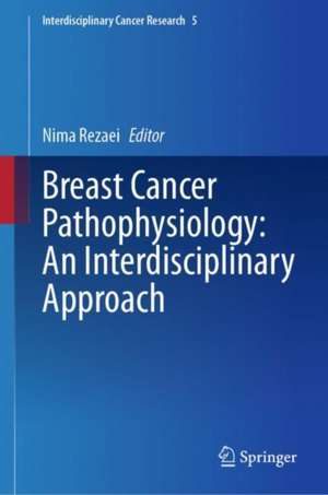 Breast Cancer Pathophysiology: An Interdisciplinary Approach de Nima Rezaei