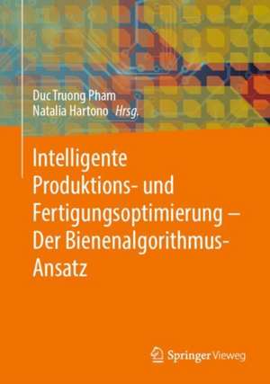 Intelligente Produktions- und Fertigungsoptimierung - Der Bienenalgorithmus-Ansatz de Duc Truong Pham