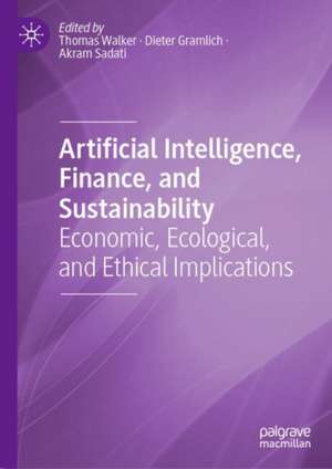 Artificial Intelligence, Finance, and Sustainability: Economic, Ecological, and Ethical Implications de Thomas Walker