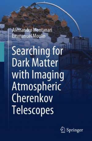 Searching for Dark Matter with Imaging Atmospheric Cherenkov Telescopes de Alessandro Montanari