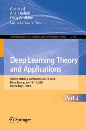 Deep Learning Theory and Applications: 5th International Conference, DeLTA 2024, Dijon, France, July 10–11, 2024, Proceedings, Part II de Allel Hadjali